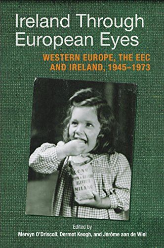 Ireland Through European Eyes: Western Europe, the EEC and Ireland, 1945-1973 [Hardcover]