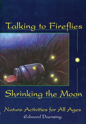 Talking to Fireflies, Shrinking the Moon: Nature Activities for All Ages [Paperback]