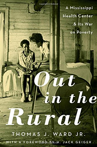 Out in the Rural: A Mississippi Health Center and Its War on Poverty [Hardcover]