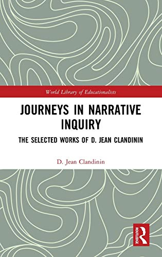 Journeys in Narrative Inquiry The Selected Works of D. Jean Clandinin [Hardcover]