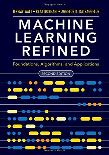 Machine Learning Refined: Foundations, Algorithms, and Applications [Hardcover]