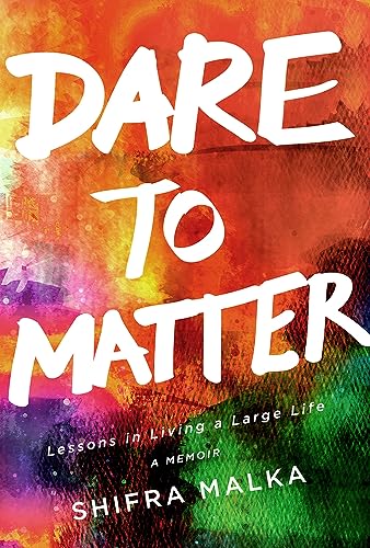 Dare to Matter: Lessons in Living a Large Life: A Memoir [Paperback]