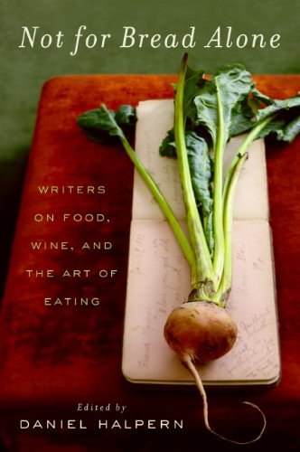 Not for Bread Alone: Writers on Food, Wine, and the Art of Eating [Paperback]