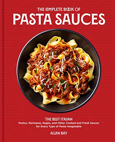 The Complete Book of Pasta Sauces: The Best Italian Pestos, Marinaras, Ragù [Paperback]