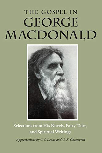 The Gospel in George MacDonald: Selections from His Novels, Fairy Tales, and Spi [Paperback]