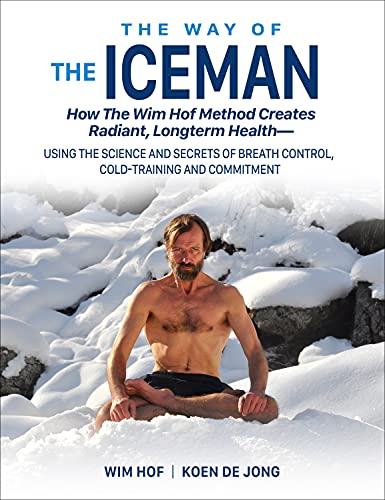 The Way of The Iceman: How The Wim Hof Method Creates Radiant, Longterm HealthU [Paperback]