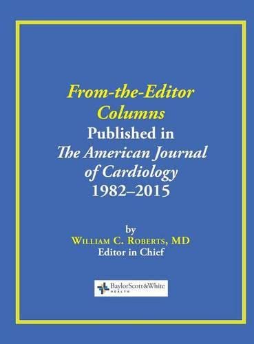 From-The-Editor Columns Published In The American Journal Of Cardiology, 1982-20 [Hardcover]