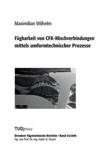 Fugbarkeit Von Cfk-Mischverbindungen Mittels Umformtechnischer Prozesse (german  [Paperback]