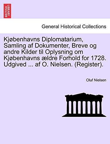 Kjbenhavns Diplomatarium, Samling Af Dokumenter, Breve Og Andre Kilder Til Oply [Paperback]