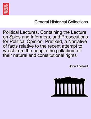 Political Lectures Containing the Lecture on Spies and Informers, and Prosecutio [Paperback]