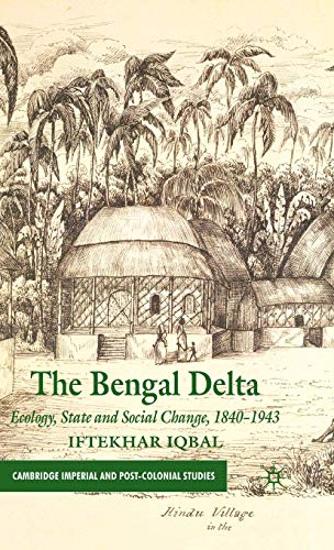 The Bengal Delta: Ecology, State and Social Change, 18401943 [Hardcover]