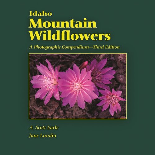 Idaho Mountain Wildflowers: A Photographic Compendium, 3rd Ed. [Paperback]