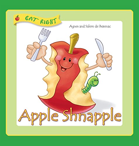 Apple Shnapple Encouraging Kids To Eat Healthy Snacks (eat Right) [Hardcover]