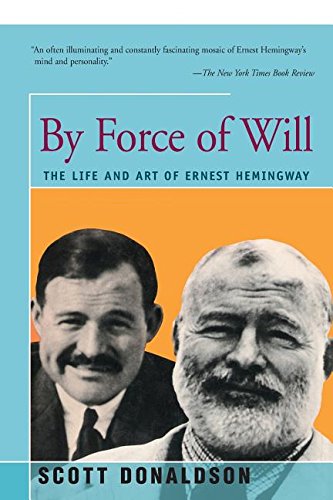 By Force Of Will The Life And Art Of Ernest Hemingay [Paperback]