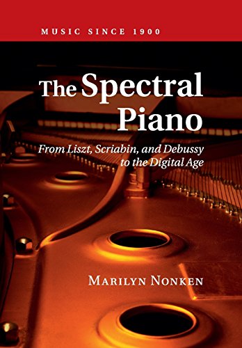 The Spectral Piano From Liszt, Scriabin, and Debussy to the Digital Age [Paperback]