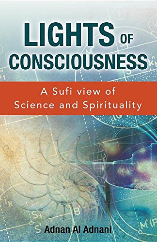 Lights Of Consciousness A Sufi View Of Science And Spirituality [Paperback]