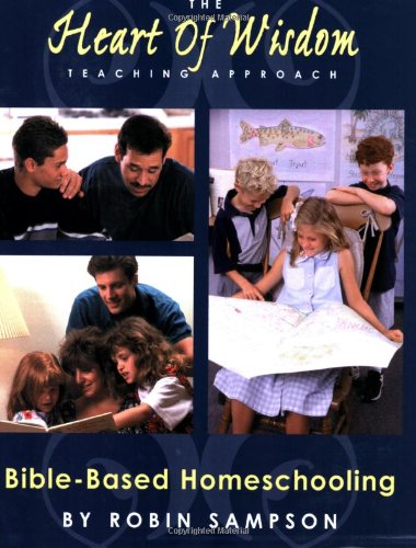 The Heart Of Wisdom Teaching Approach Bible Based Homeschooling [Paperback]