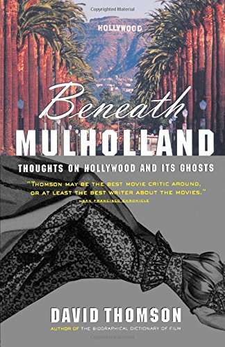 Beneath Mulholland Thoughts on Hollyood and Its Ghosts [Paperback]