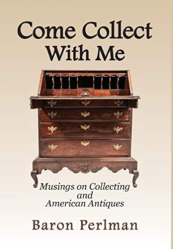 Come Collect ith Me  Musings on Collecting and American Antiques [Hardcover]