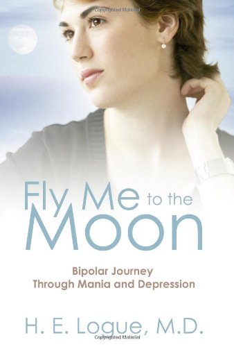 Fly Me To The Moon Bipolar Journey Through Mania And Depression [Paperback]