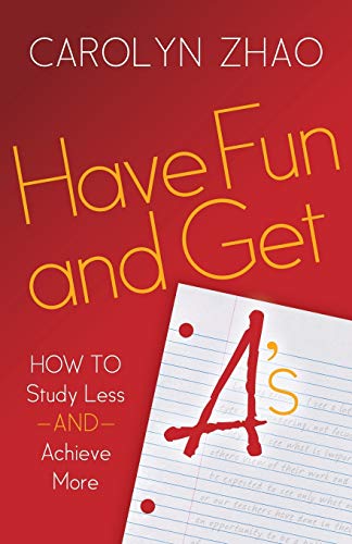 Have Fun & Get A's Ho to Study Less and Achieve More [Paperback]