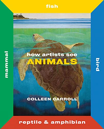 How Artists See Animals: Mammal, Fish, Bird, Reptile [Hardcover]