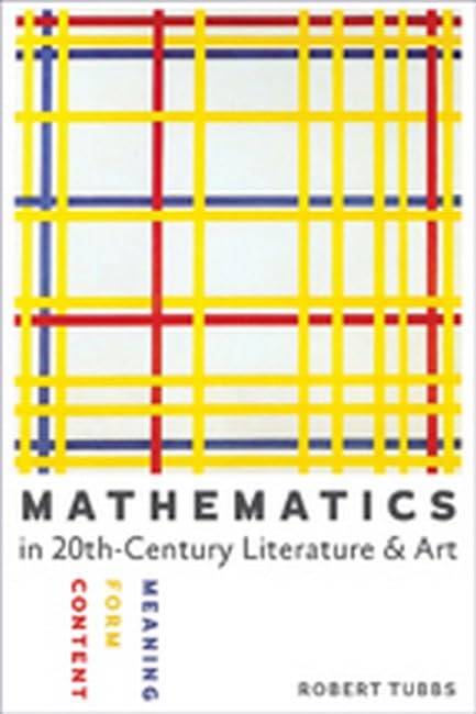 Mathematics In Twentieth-Century Literature And Art: Content, Form, Meaning [Paperback]