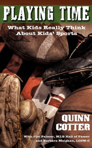 Playing Time What Kids Really Think About Kids' Sports [Paperback]