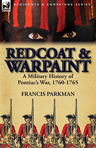 Redcoat & Warpaint A Military History Of Pontiac's War, 1760-1765 [Paperback]