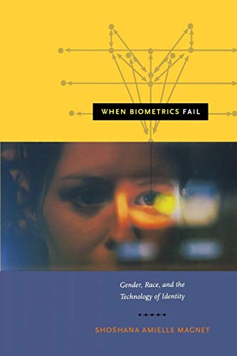 When Biometrics Fail Gender, Race, And The Technology Of Identity [Paperback]