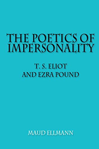 The Poetics of Impersonality T. S. Eliot and Ezra Pound [Paperback]