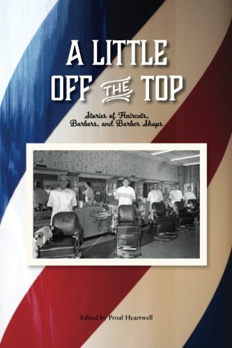 A Little Off The Top Stories About Haircuts, Barbers, And Barber Shops [Paperback]