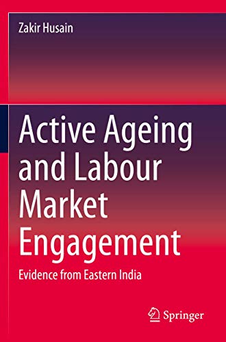 Active Ageing and Labour Market Engagement: Evidence from Eastern India [Paperback]