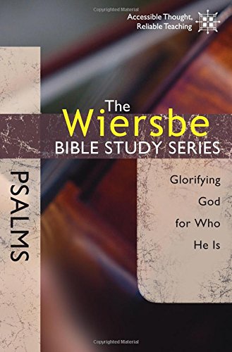 The Wiersbe Bible Study Series: Psalms: Glorifying God For Who He Is [Paperback]