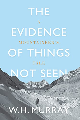 The Evidence of Things Not Seen A Mountaineer's Tale [Paperback]