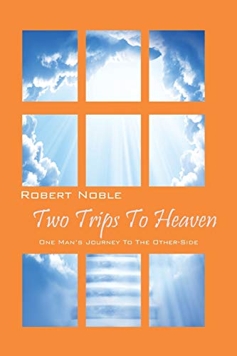 To Trips to Heaven  One Man's Journey to the Other-Side [Paperback]