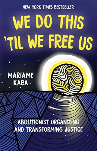 We Do This 'Til We Free Us Abolitionist Organizing and Transforming Justice [Hardcover]