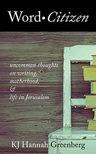 Word Citizen Uncommon Thoughts On Writing, Motherhood, And Life In Jerusalem [Paperback]