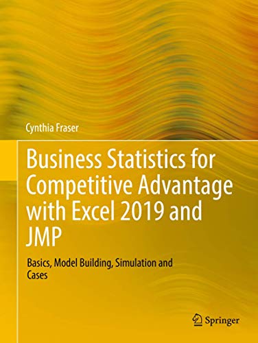 Business Statistics for Competitive Advantage with Excel 2019 and JMP: Basics, M [Paperback]