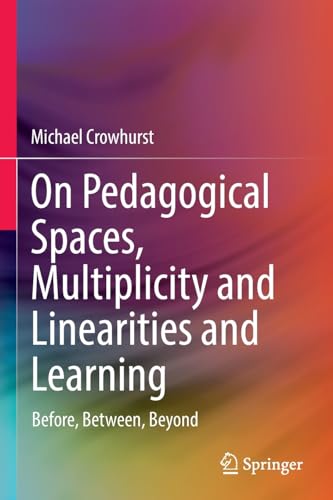 On Pedagogical Spaces, Multiplicity and Linearities and Learning: Before, Betwee [Paperback]