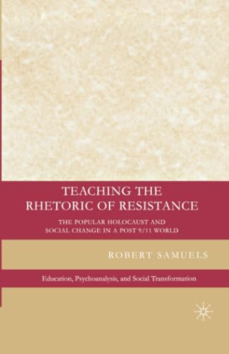 Teaching the Rhetoric of Resistance The Popular Holocaust and Social Change in  [Paperback]