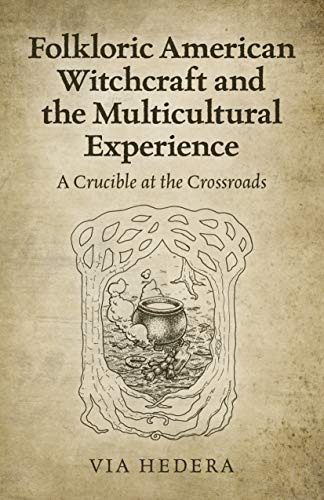 Folkloric American Witchcraft and the Multicultural Experience: A Crucible at th [Paperback]