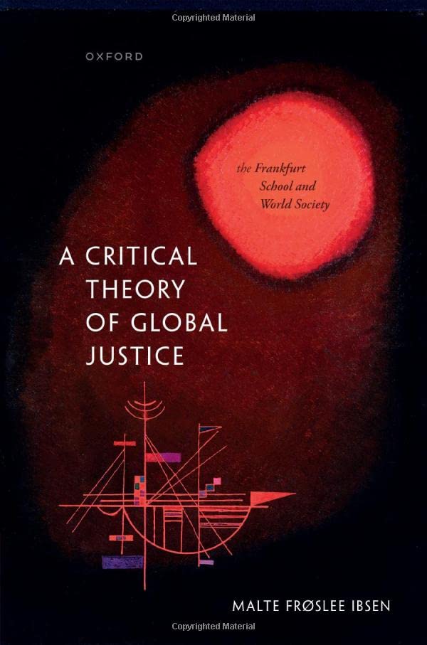 A Critical Theory of Global Justice: The Frankfurt School and World Society [Hardcover]