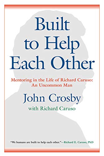 Built to Help Each Other: Mentoring in the Life of Richard Caruso: An Uncommon M [Hardcover]