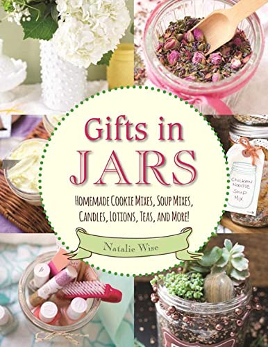 Gifts in Jars: Homemade Cookie Mixes, Soup Mixes, Candles, Lotions, Teas, and Mo [Paperback]