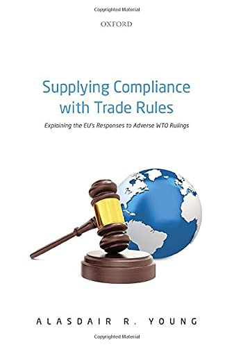 Supplying Compliance with Trade Rules: Explaining the EU's Responses to Adverse  [Hardcover]