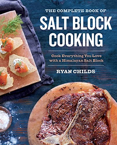 The Complete Book of Salt Block Cooking: Cook Everything You Love with a Himalay [Paperback]