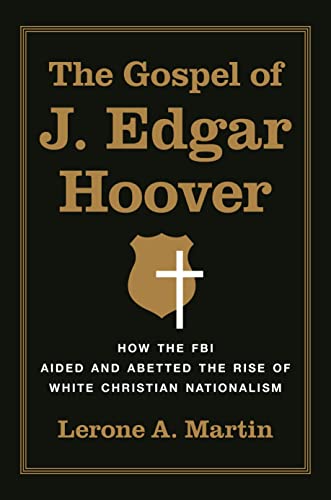 The Gospel of J. Edgar Hoover: How the FBI Aided and Abetted the Rise of White C [Hardcover]