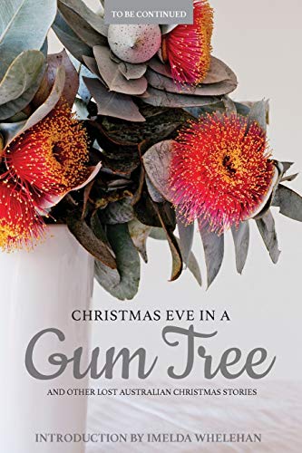 Christmas Eve In A Gum Tree And Other Lost Australian Christmas Stories