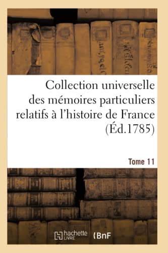 Collection Universelle Des Memoires Particuliers Relatifs A L'histoire De France [Paperback]